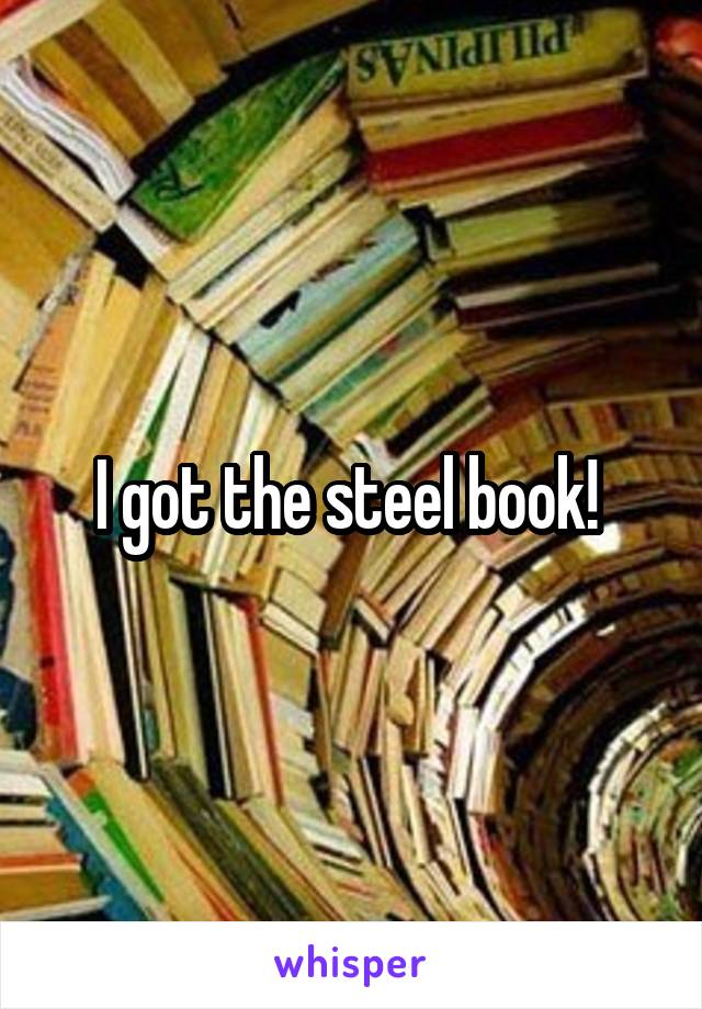 I got the steel book! 