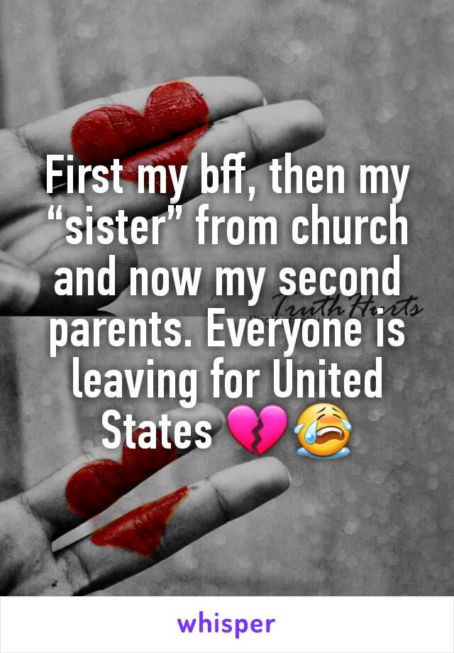First my bff, then my “sister” from church and now my second parents. Everyone is leaving for United States 💔😭