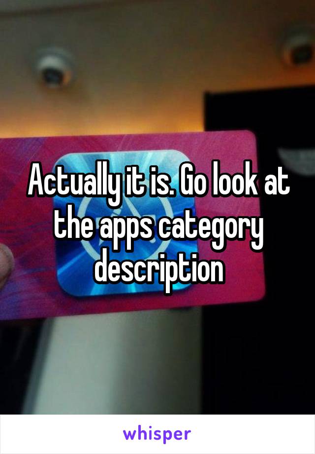 Actually it is. Go look at the apps category description