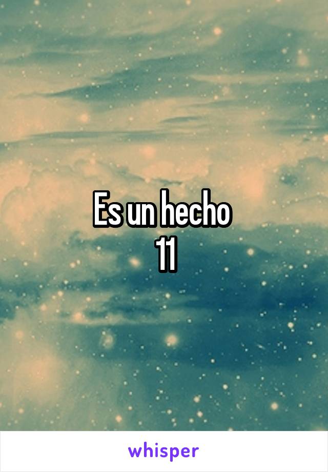 Es un hecho 
11