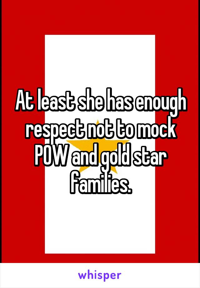At least she has enough respect not to mock POW and gold star families.