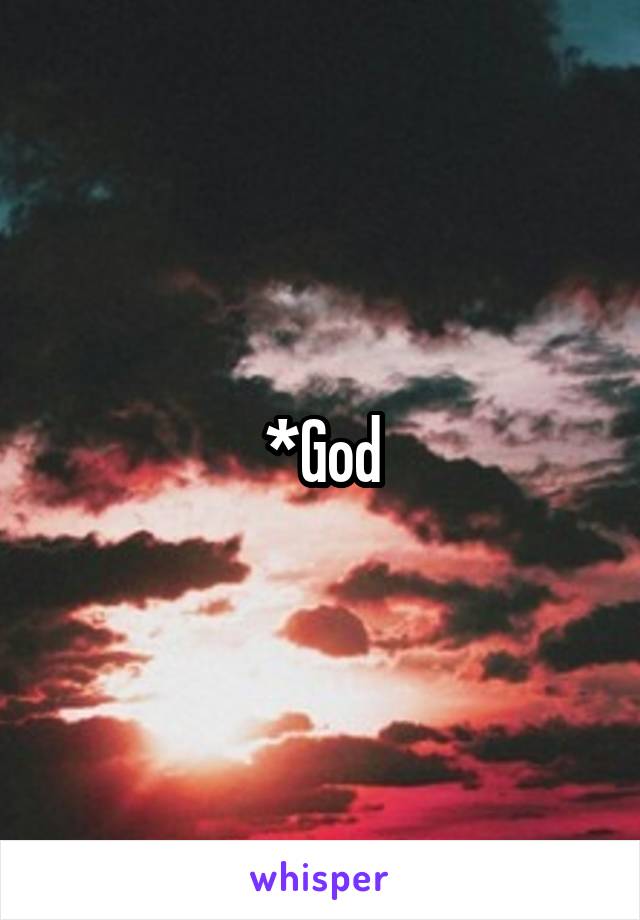 *God