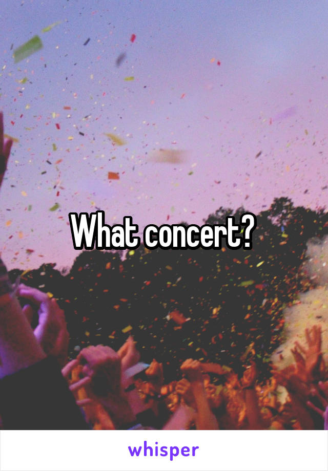 What concert? 
