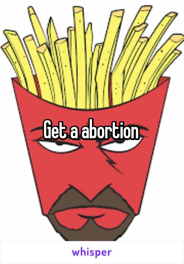 Get a abortion 