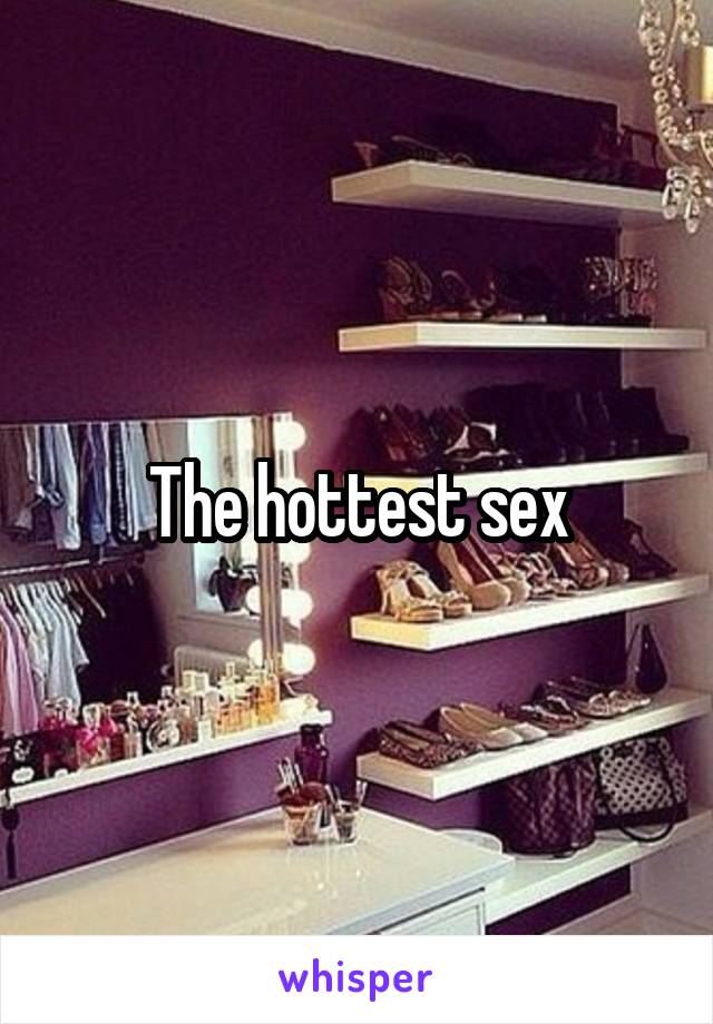 The hottest sex