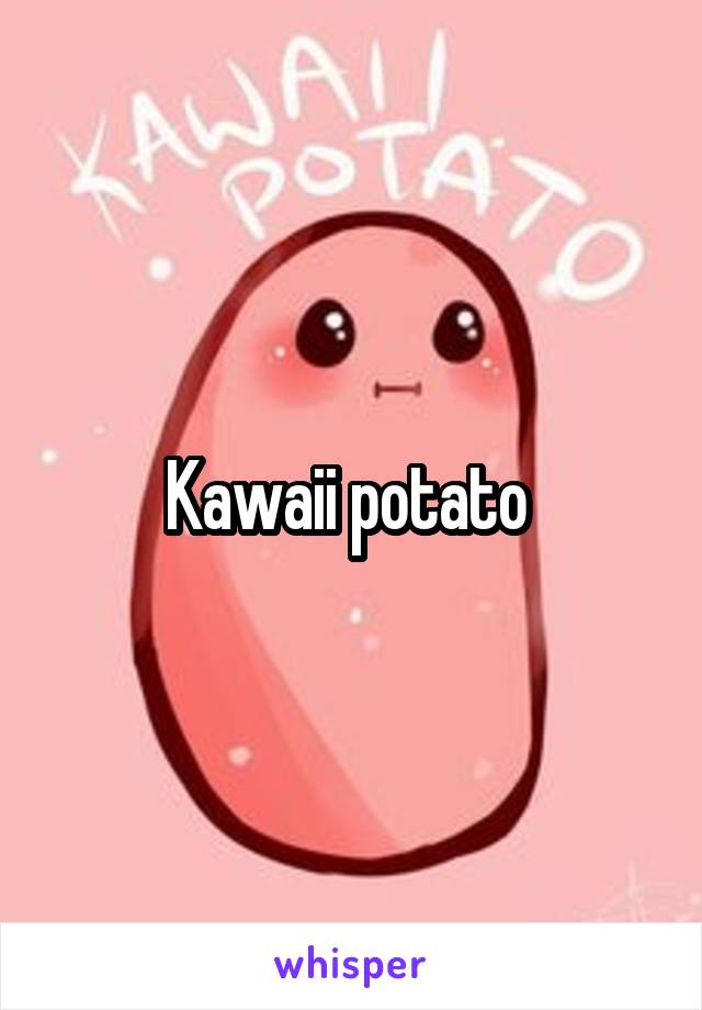 Kawaii potato 
