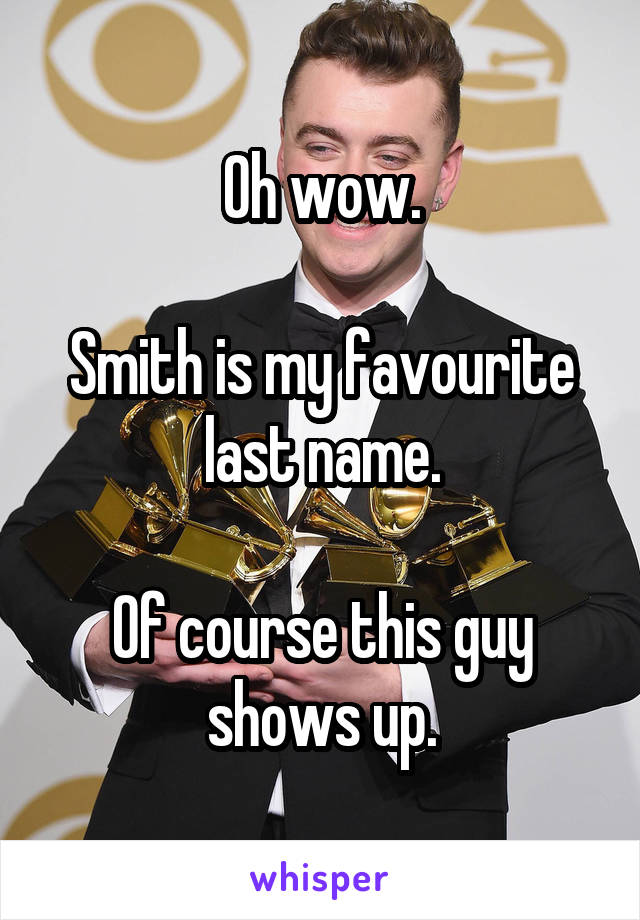 Oh wow.

Smith is my favourite last name.

Of course this guy shows up.