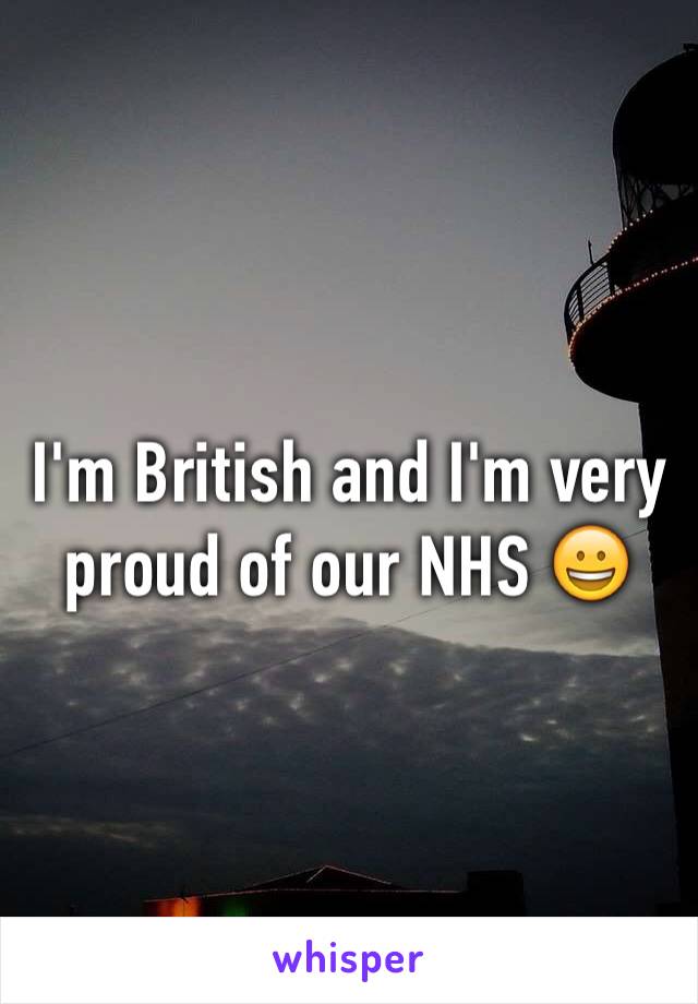 I'm British and I'm very proud of our NHS 😀