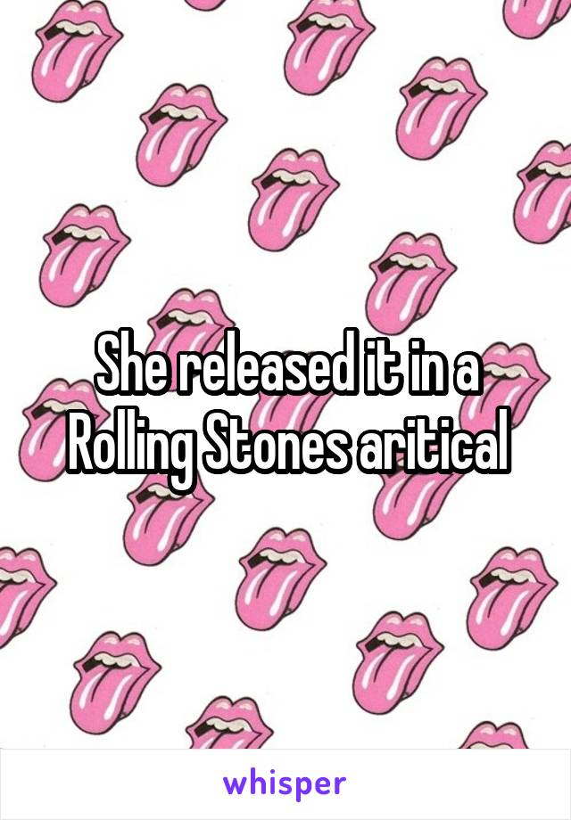 She released it in a Rolling Stones aritical