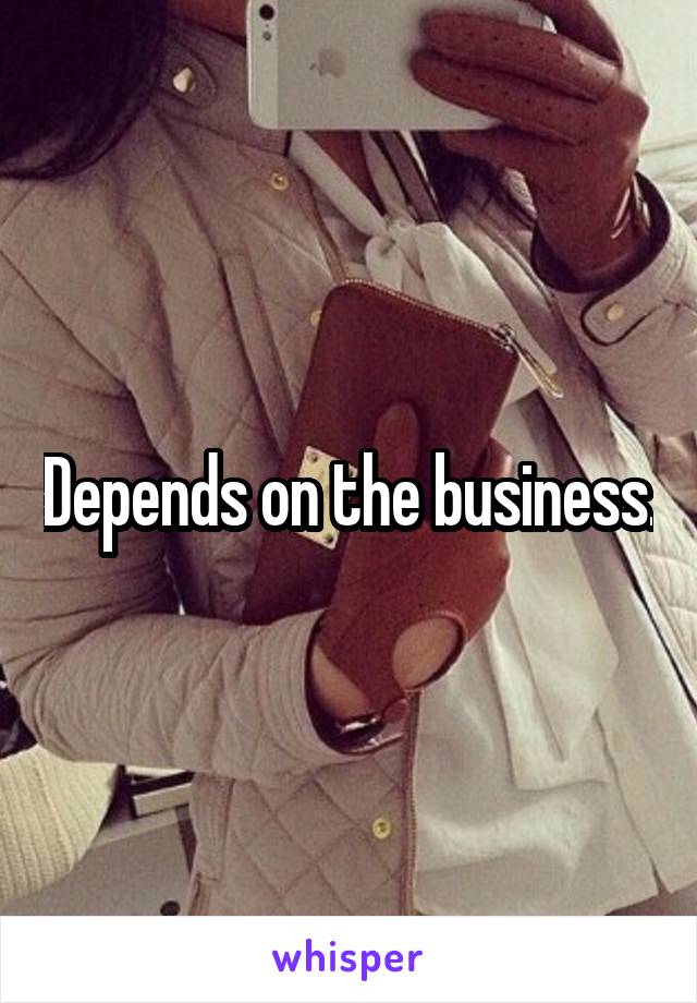 Depends on the business.