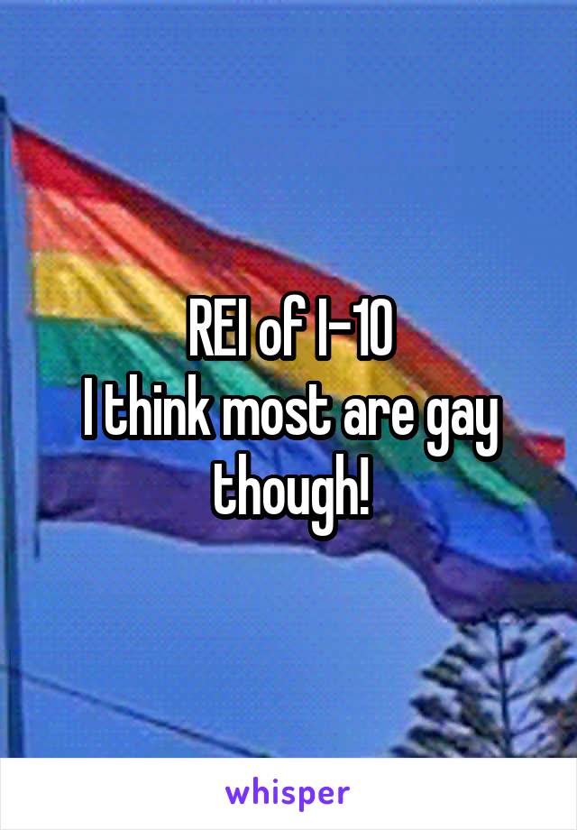 REI of I-10
I think most are gay though!