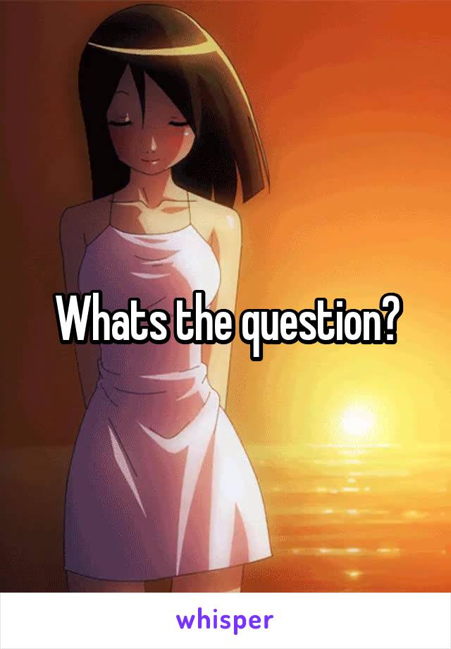Whats the question?