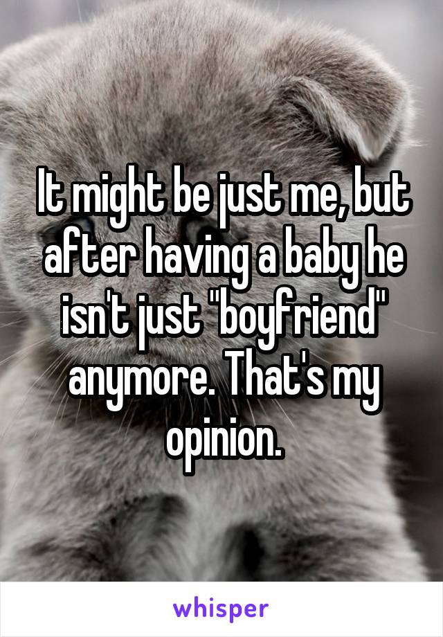 It might be just me, but after having a baby he isn't just "boyfriend" anymore. That's my opinion.