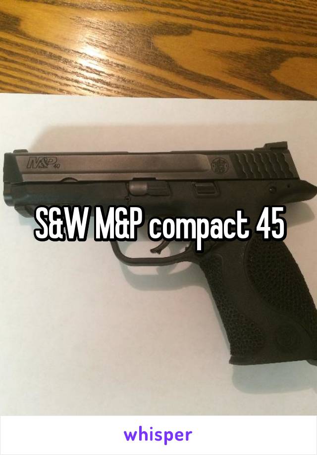 S&W M&P compact 45