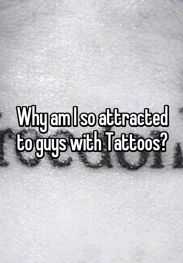 why-am-i-so-attracted-to-guys-with-tattoos