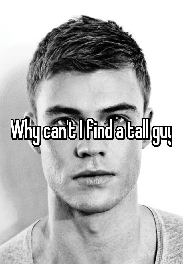 why-can-t-i-find-a-tall-guy