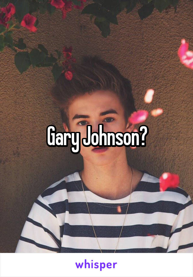 Gary Johnson?