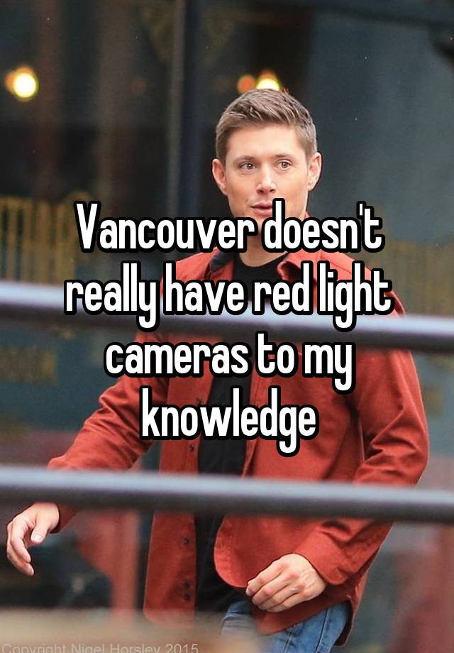 vancouver-doesn-t-really-have-red-light-cameras-to-my-knowledge