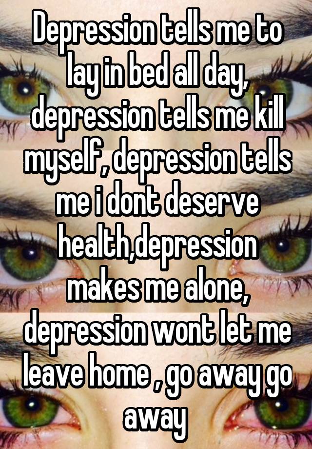 depression-tells-me-to-lay-in-bed-all-day-depression-tells-me-kill