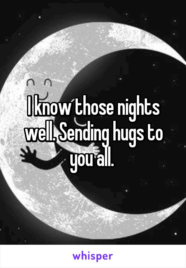 I know those nights well. Sending hugs to you all. 