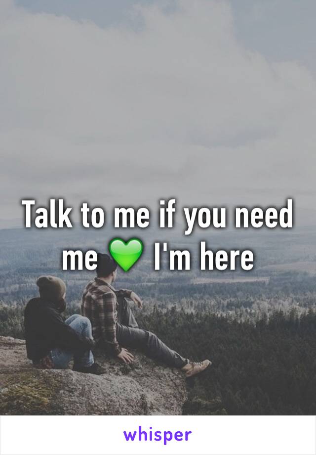 Talk to me if you need me 💚 I'm here