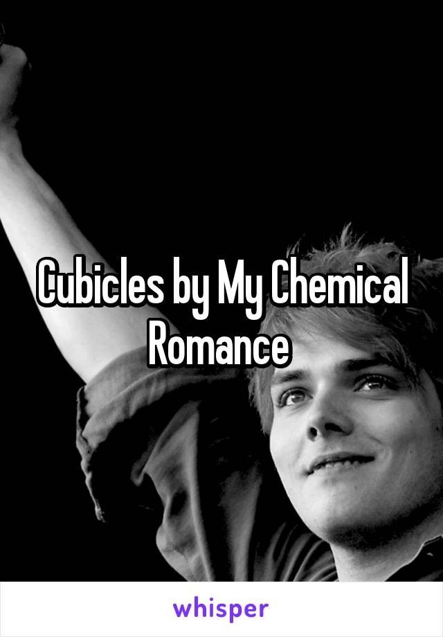 Cubicles by My Chemical Romance 