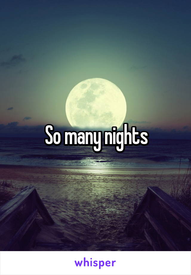 So many nights