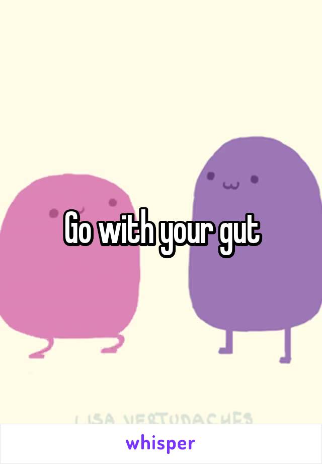 Go with your gut