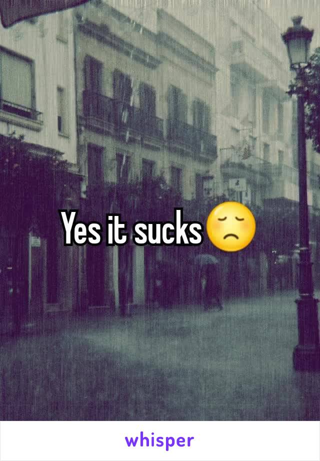 Yes it sucks😞