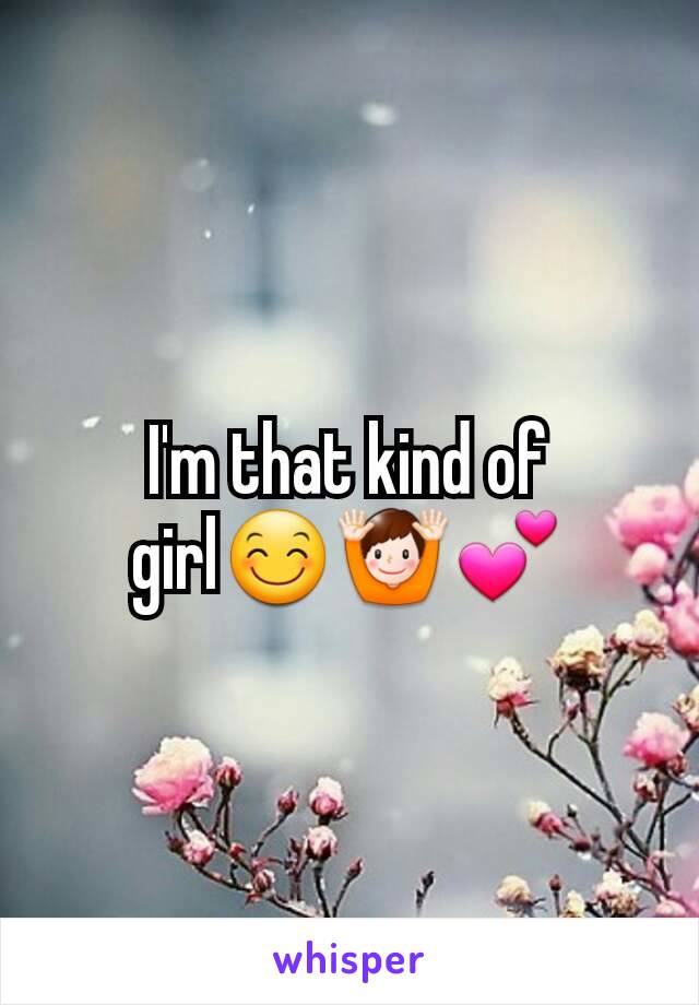 I'm that kind of girl😊🙌💕