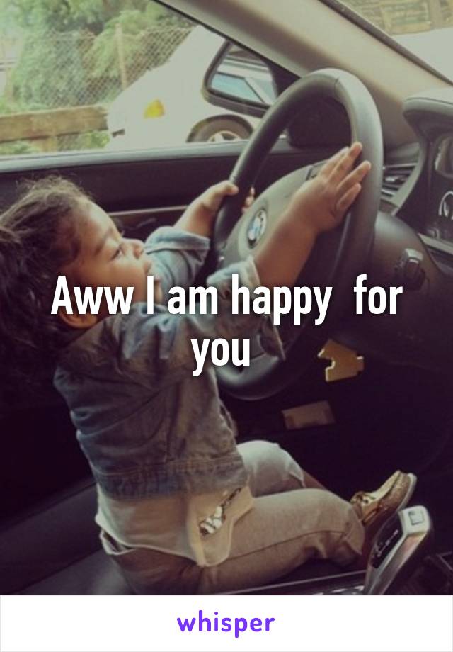 Aww I am happy  for you 