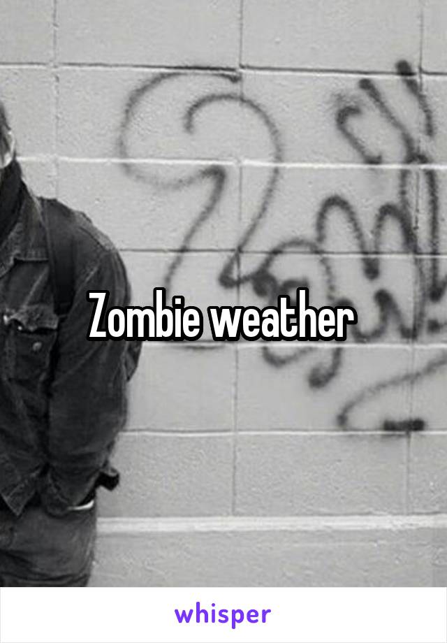 Zombie weather 