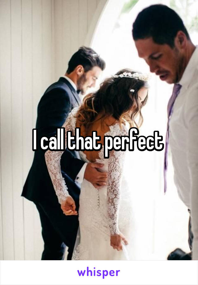 I call that perfect 