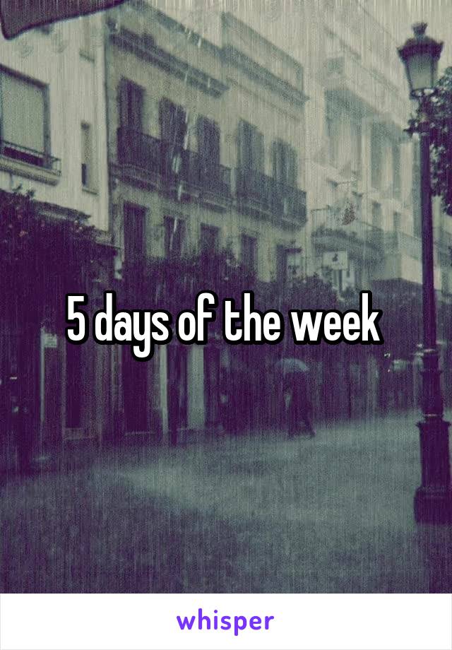 5 days of the week 