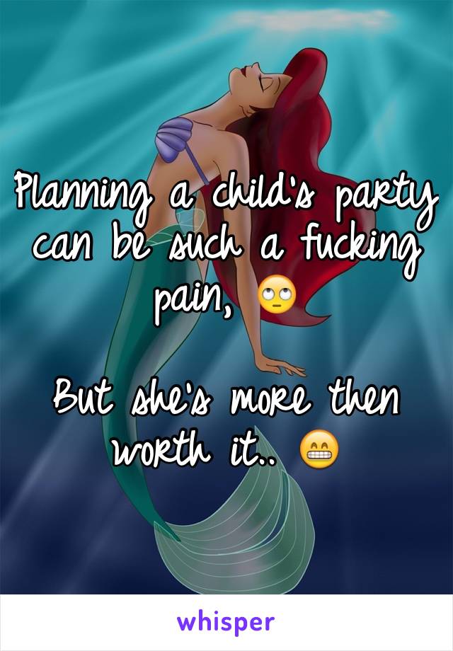 Planning a child's party can be such a fucking pain, 🙄

But she's more then worth it.. 😁
