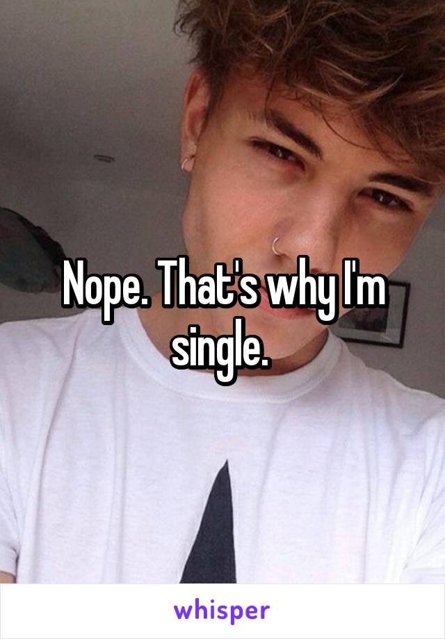 Nope. That's why I'm single. 