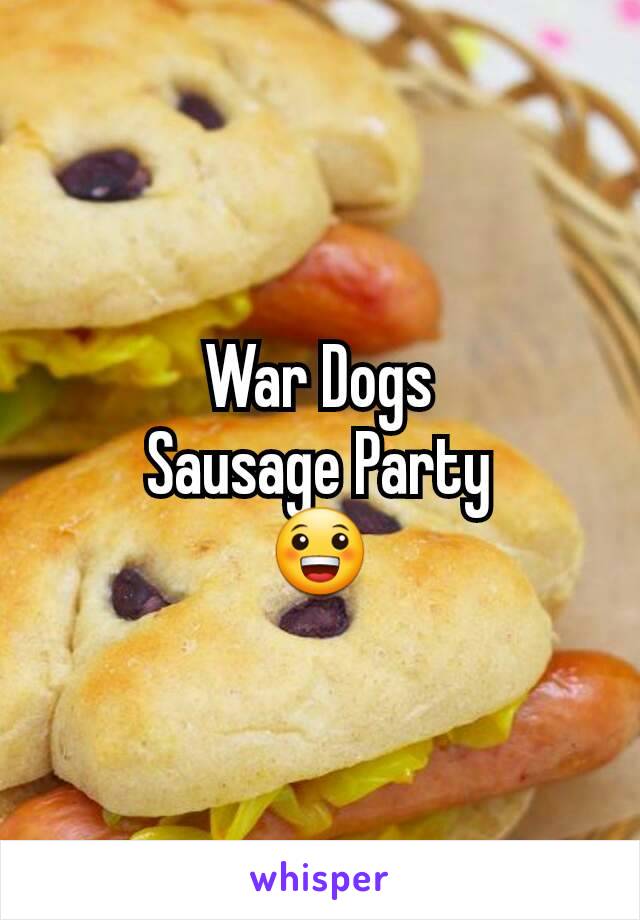 War Dogs
Sausage Party
😀