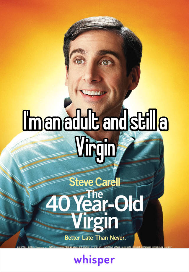 I'm an adult and still a Virgin