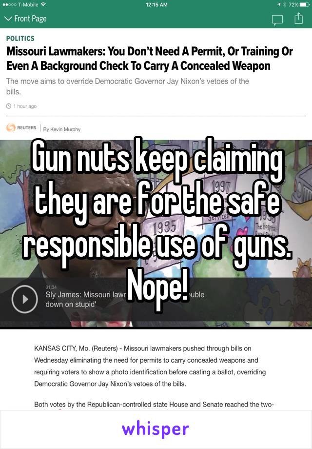 Gun nuts keep claiming they are for the safe responsible use of guns. Nope!