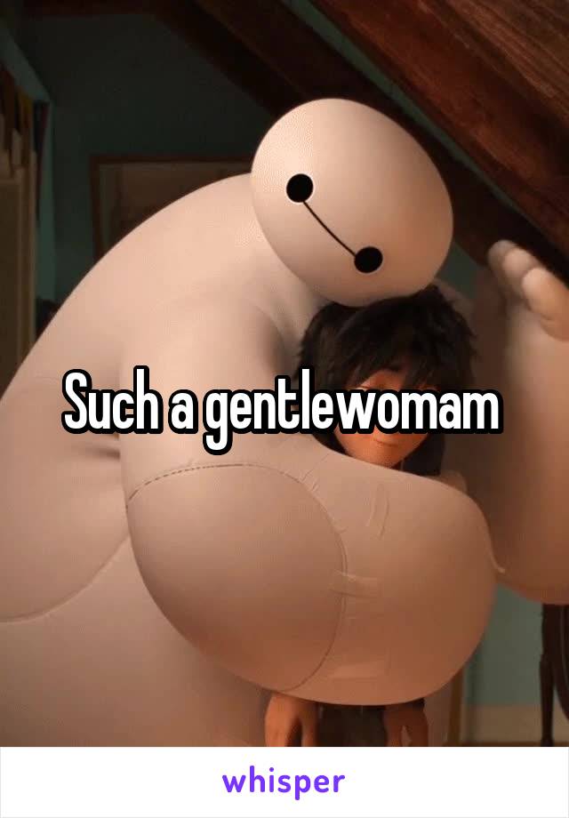 Such a gentlewomam 