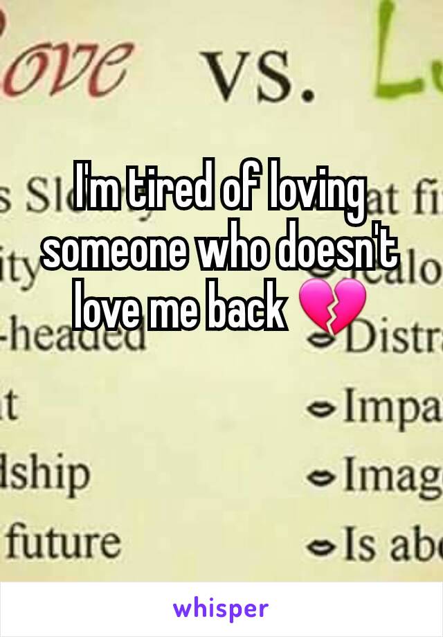 I'm tired of loving someone who doesn't love me back 💔