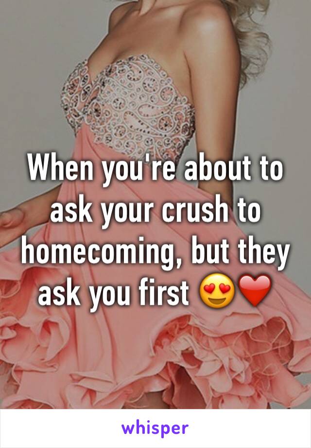 When you're about to ask your crush to homecoming, but they ask you first 😍❤️