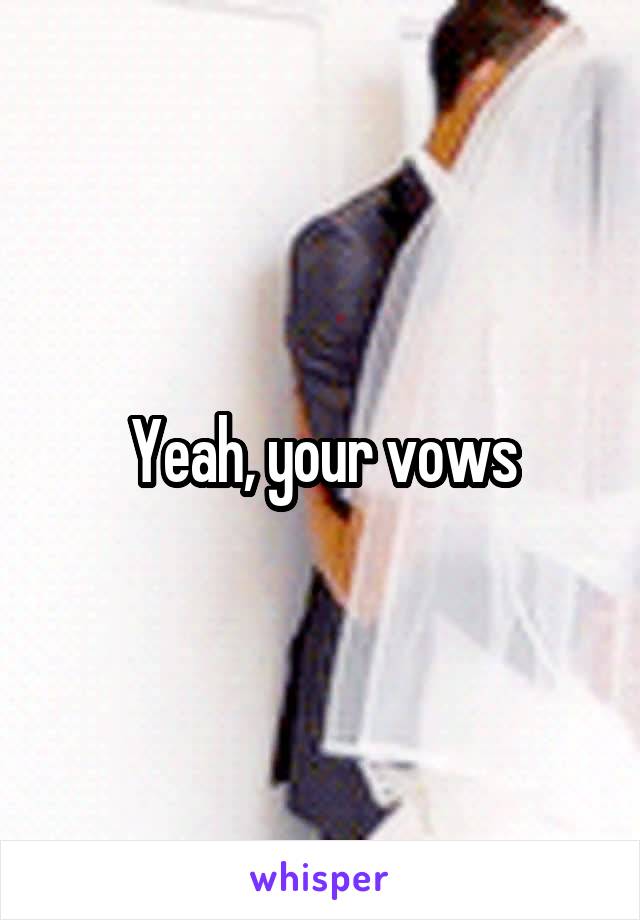 Yeah, your vows