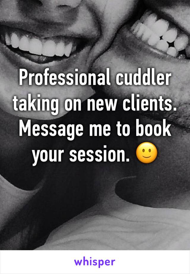 Professional cuddler taking on new clients. Message me to book your session. 🙂