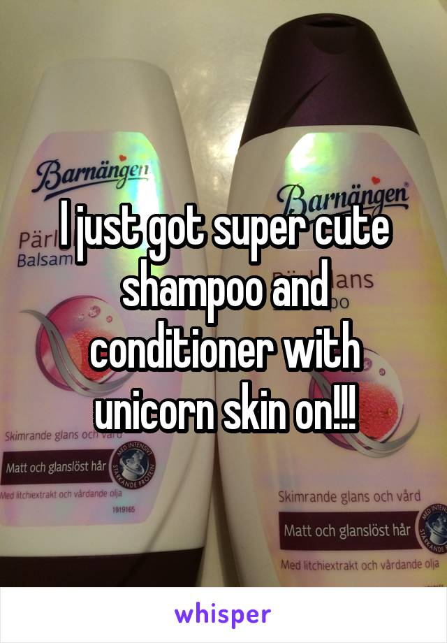 I just got super cute shampoo and conditioner with unicorn skin on!!!