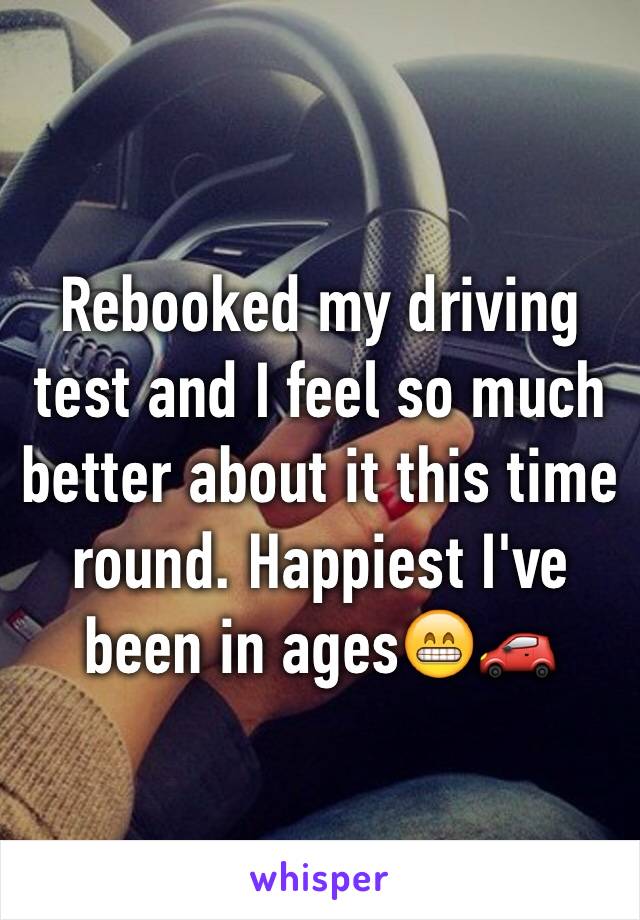 Rebooked my driving test and I feel so much better about it this time round. Happiest I've been in ages😁🚗