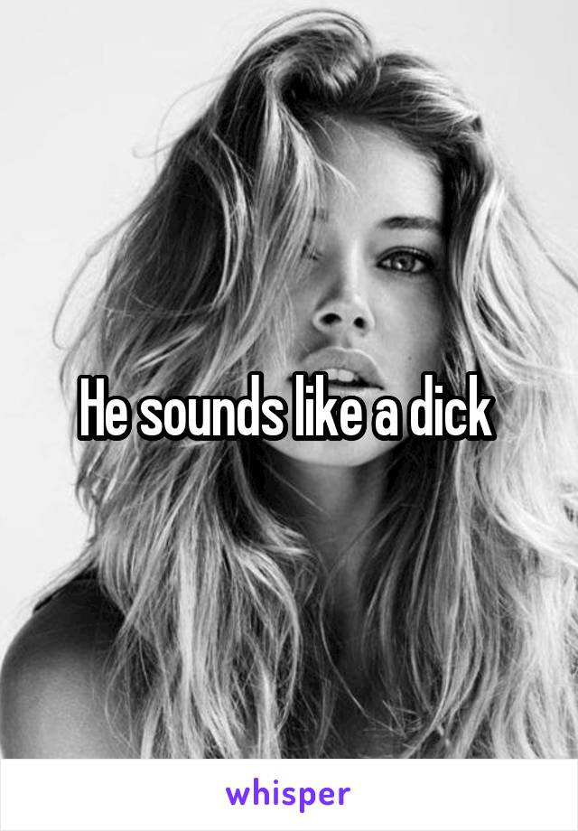 He sounds like a dick 