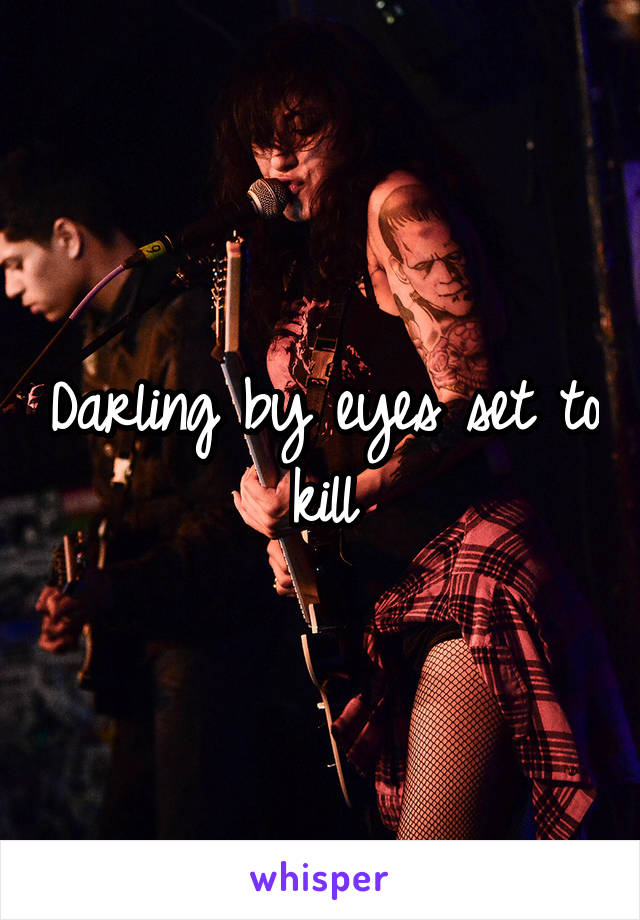 Darling by eyes set to kill