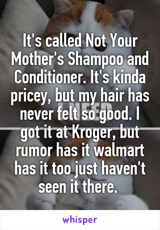 It's called Not Your Mother's Shampoo and Conditioner. It's kinda pricey, but my hair has never felt so good. I got it at Kroger, but rumor has it walmart has it too just haven't seen it there. 