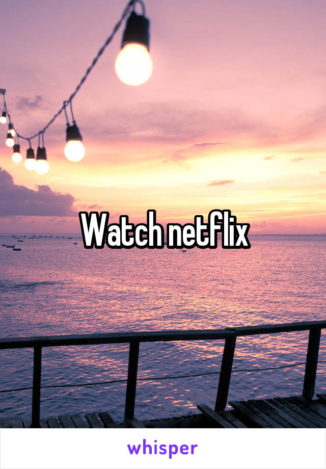 Watch netflix
